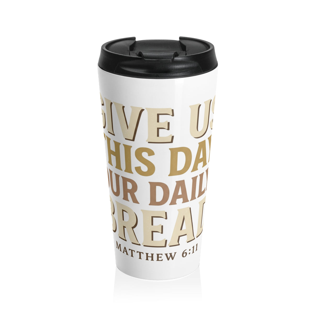 Matthew 6:11 Stainless Steel Travel Mug — "Give Us This Day Our Daily Bread" Inspirational Coffee Tumbler