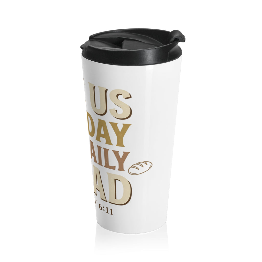 Matthew 6:11 Stainless Steel Travel Mug — "Give Us This Day Our Daily Bread" Inspirational Coffee Tumbler