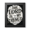 Framed Poster – “The Lord Is My Strength” Psalm 28:7 Christian Wall Art