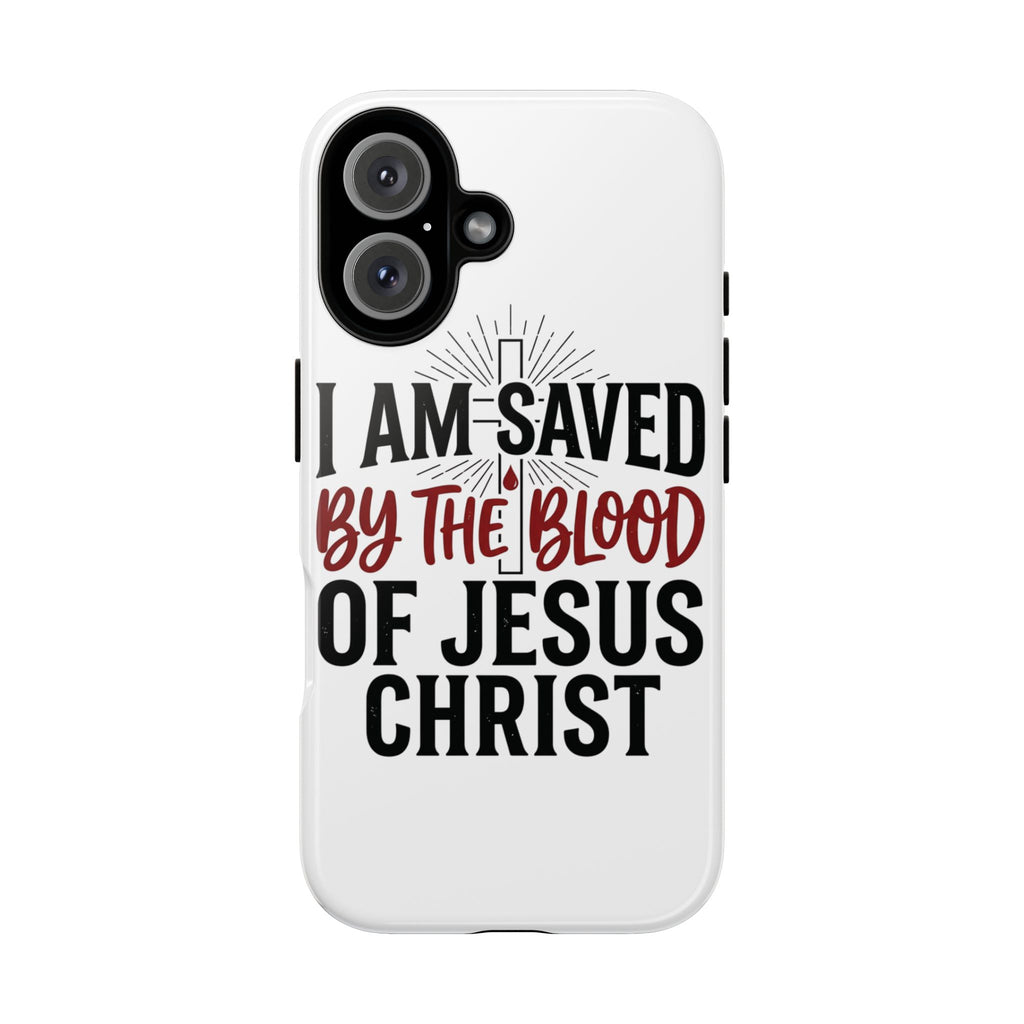 Christian Phone Case — "I Am Saved by the Blood of Jesus Christ" Spiritual Faith Cover